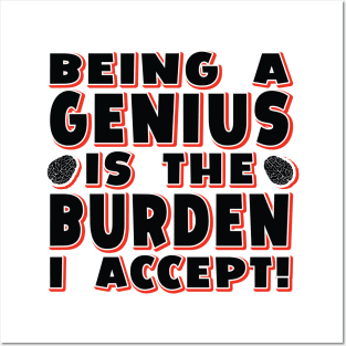 Funny Slogan - Being A Genius Is The Burden I Accept Posters and Art